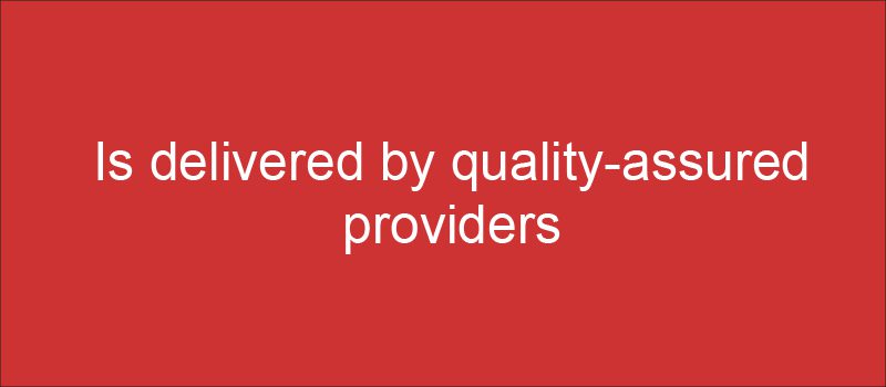 Is delivered by quality-assured providers